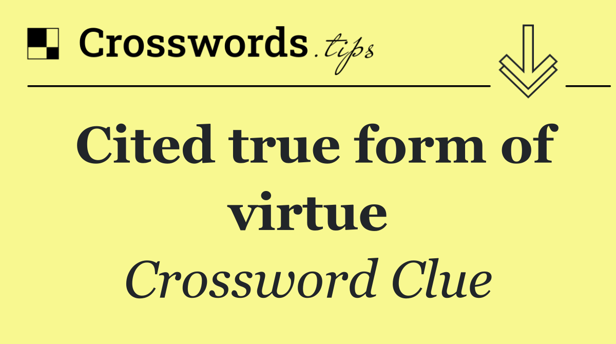 Cited true form of virtue