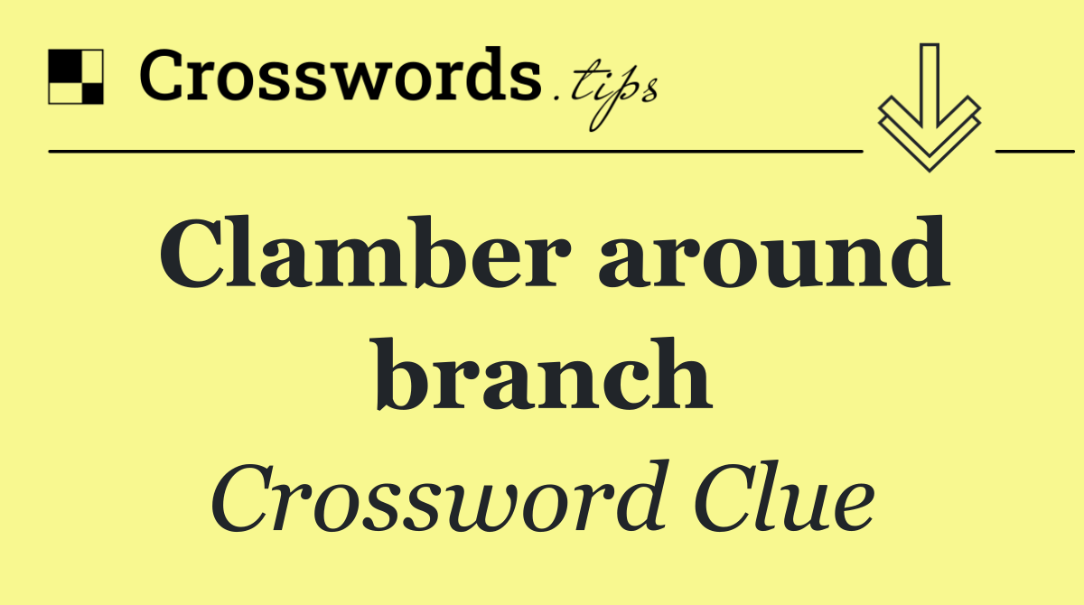 Clamber around branch