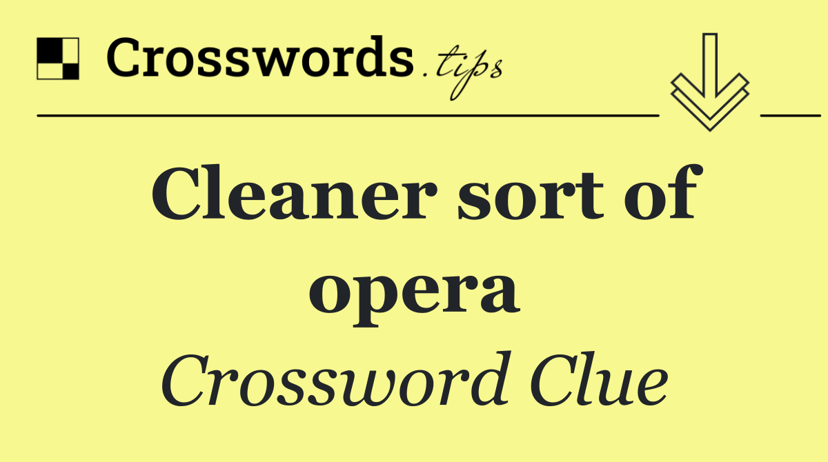 Cleaner sort of opera