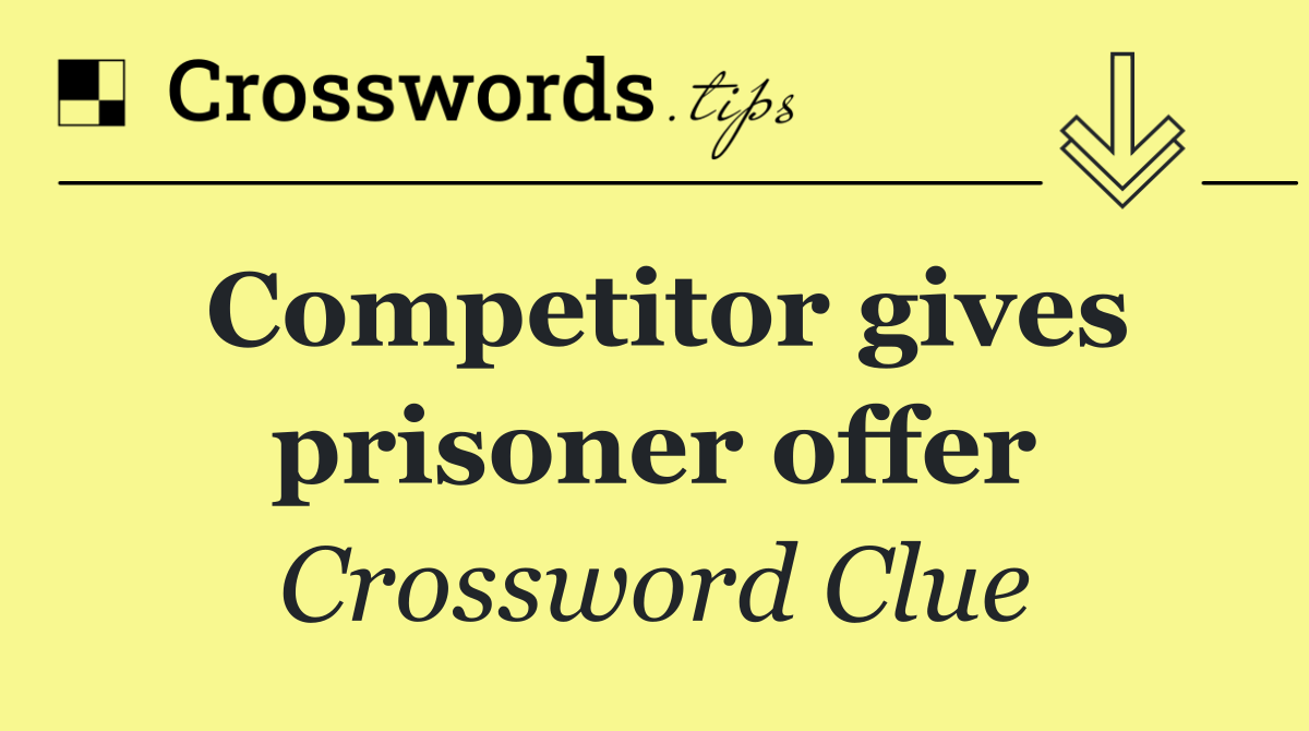 Competitor gives prisoner offer