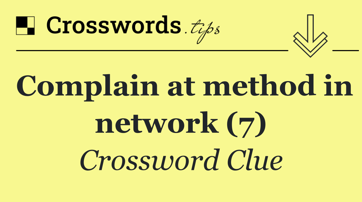 Complain at method in network (7)