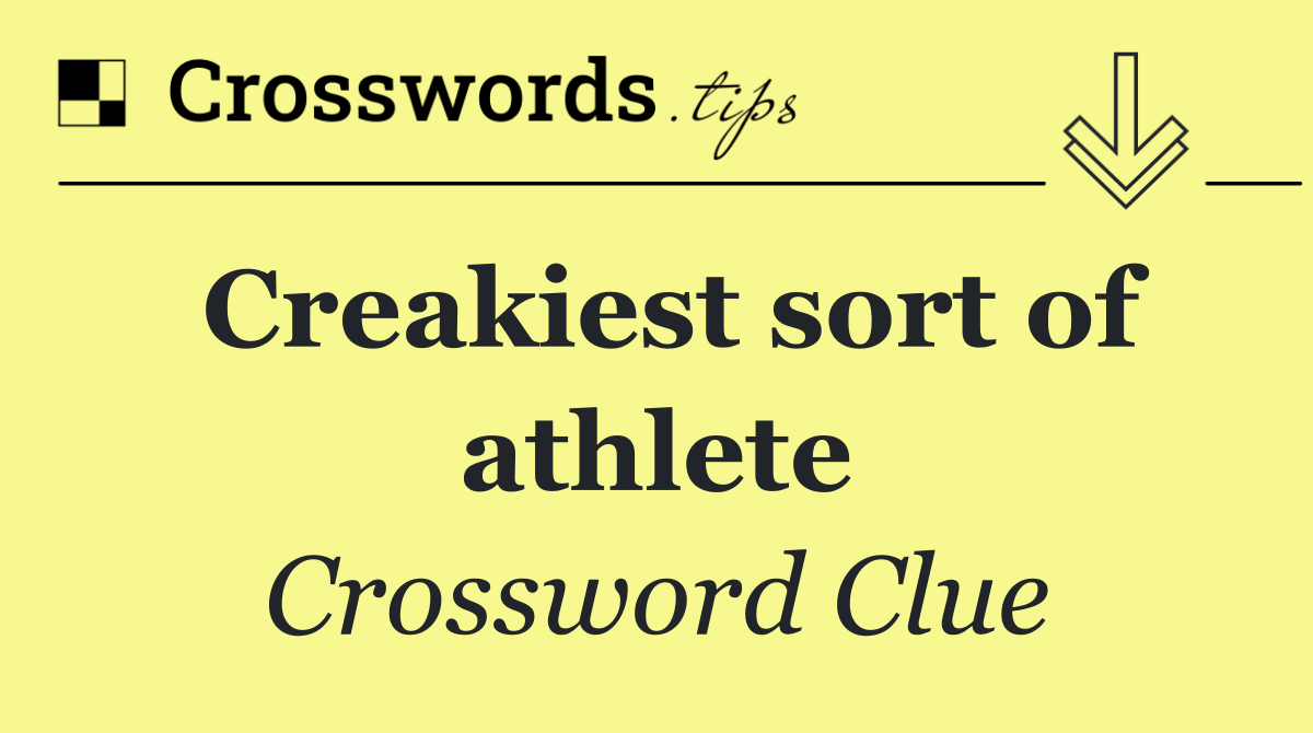 Creakiest sort of athlete