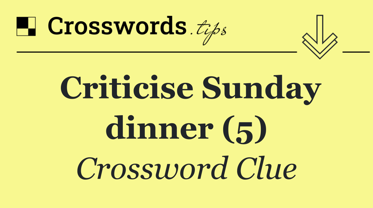 Criticise Sunday dinner (5)