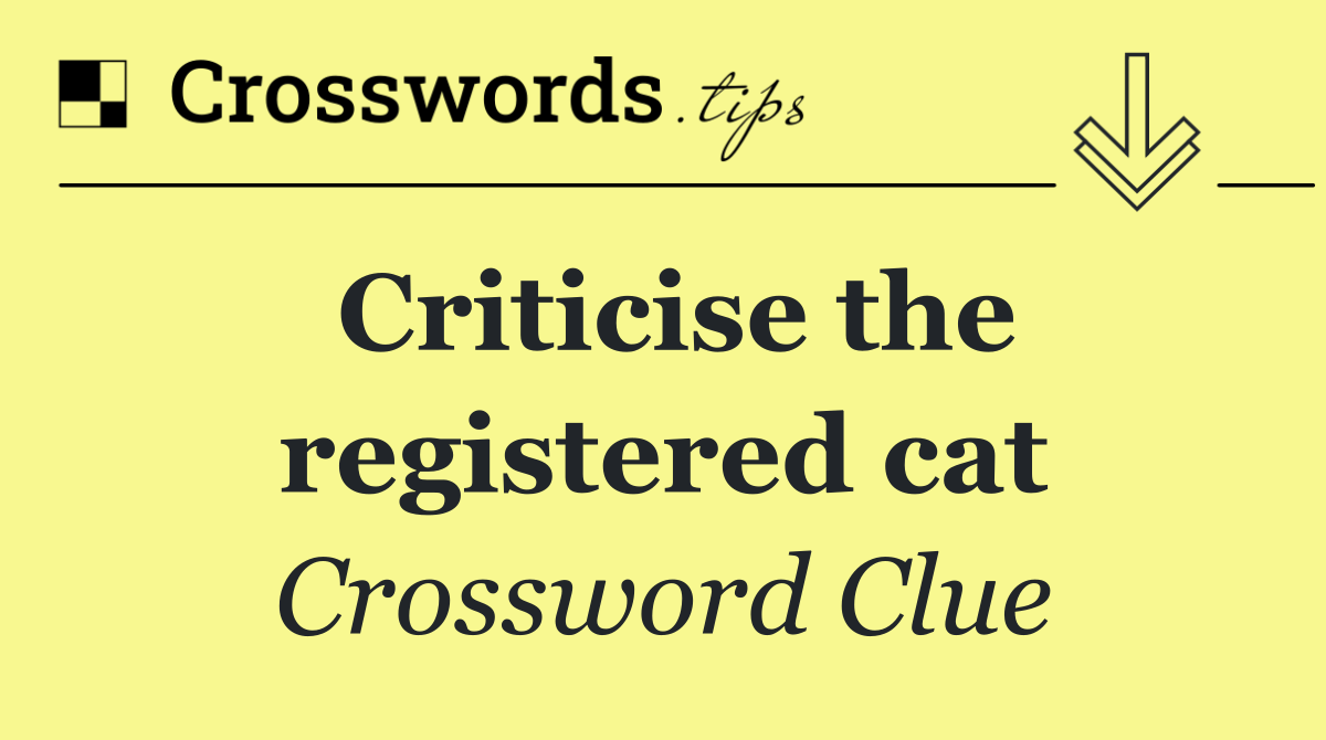 Criticise the registered cat