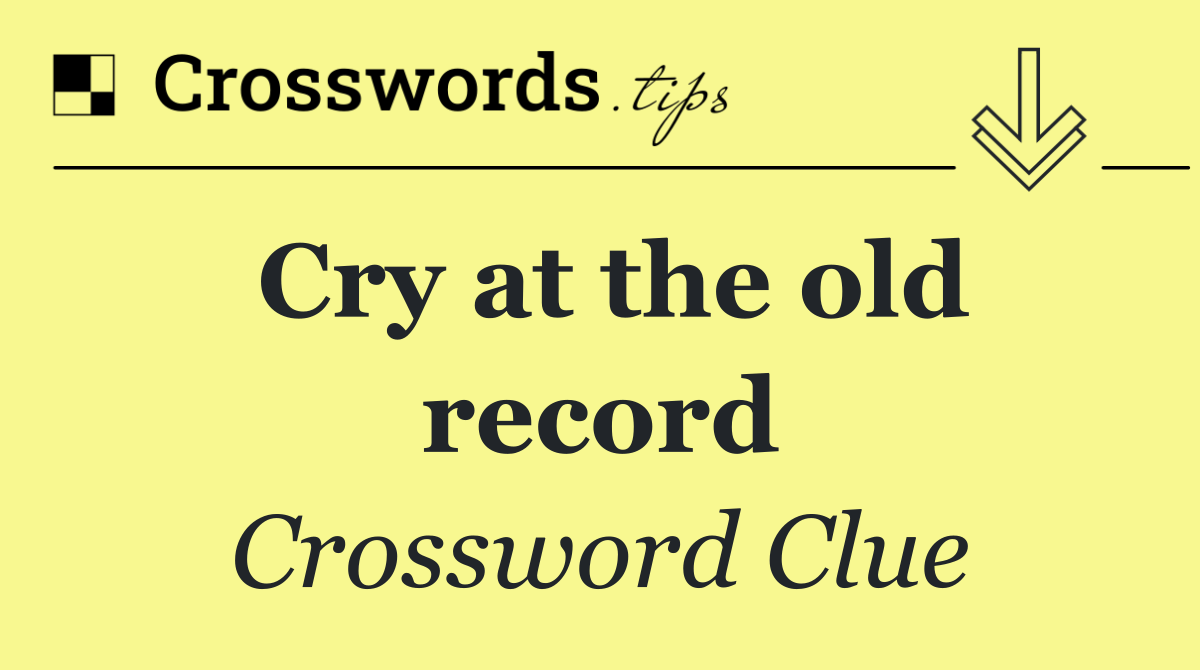 Cry at the old record