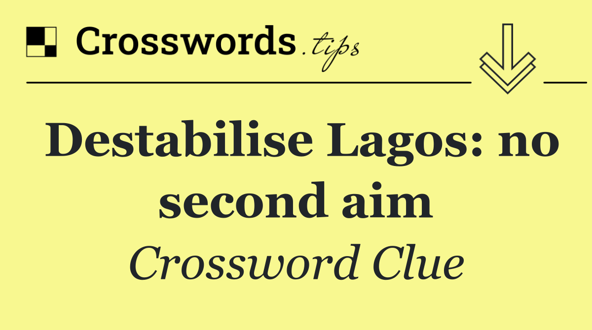 Destabilise Lagos: no second aim