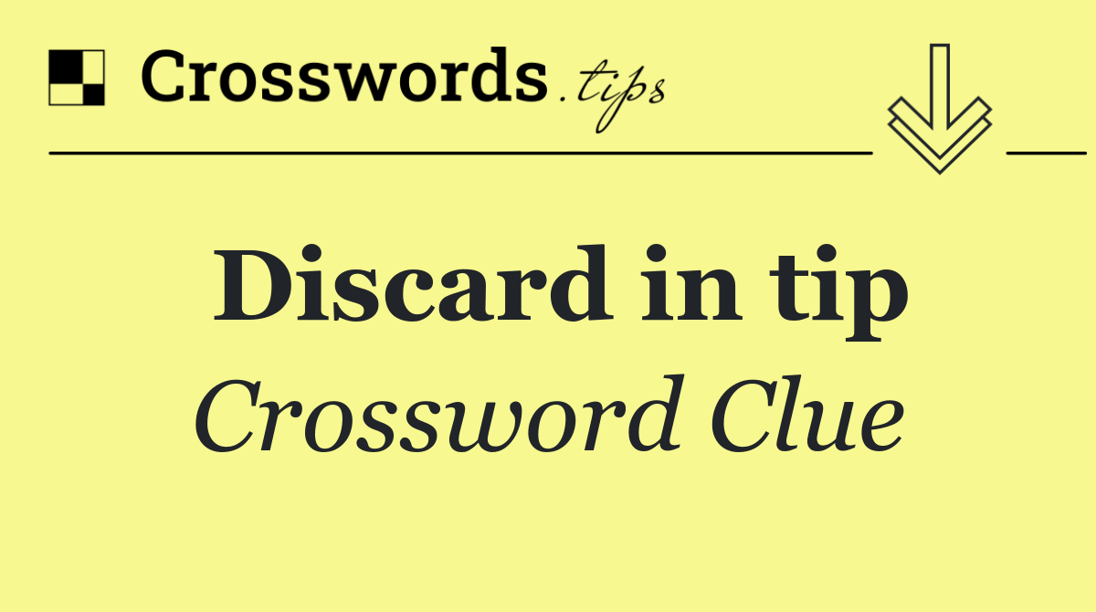 Discard in tip