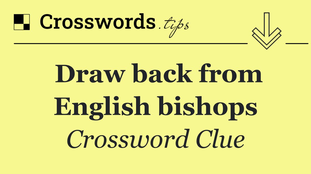 Draw back from English bishops