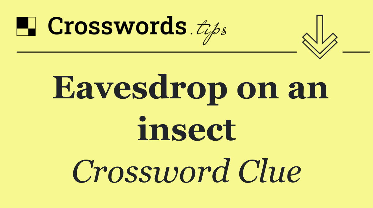 Eavesdrop on an insect