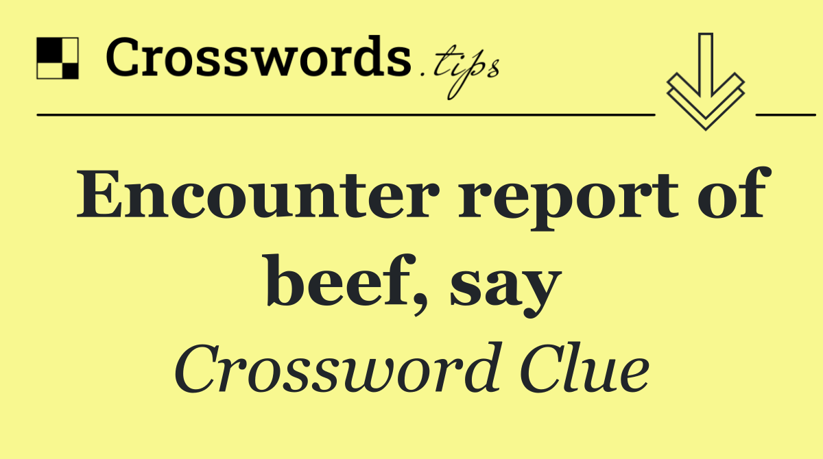 Encounter report of beef, say