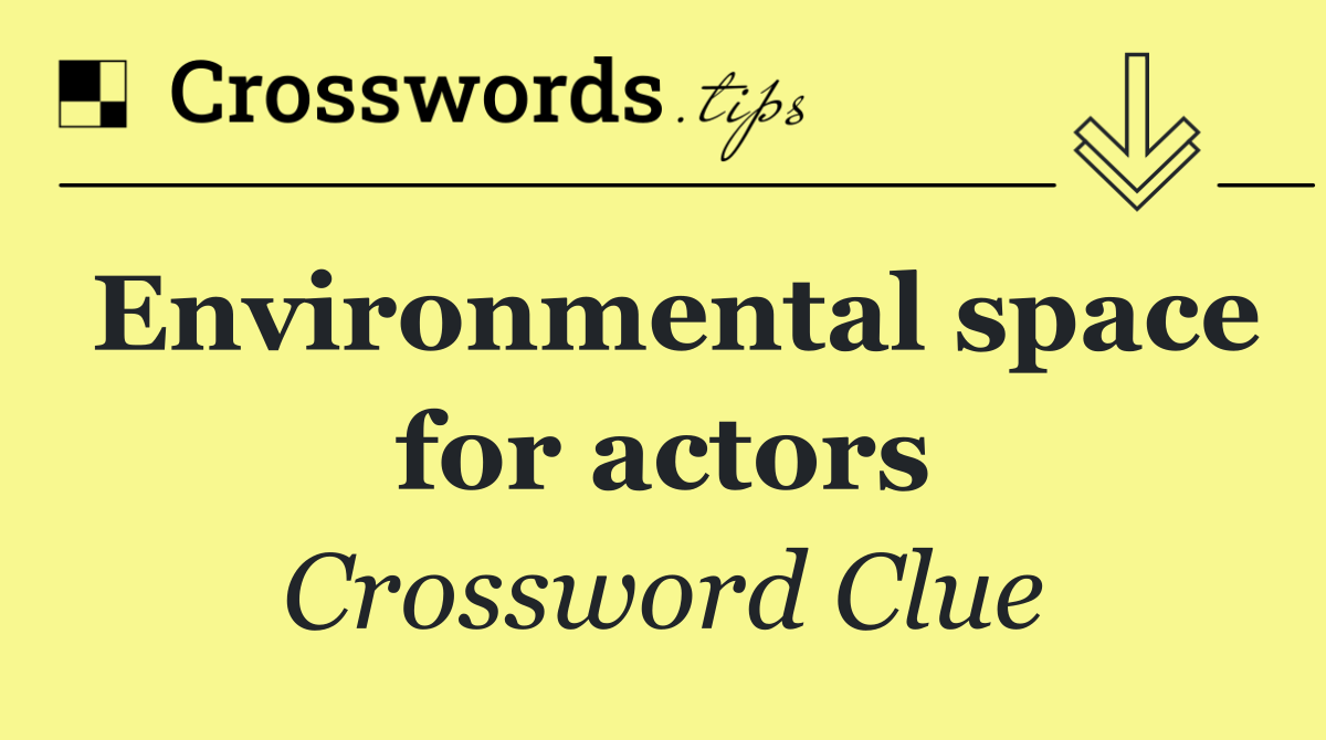 Environmental space for actors