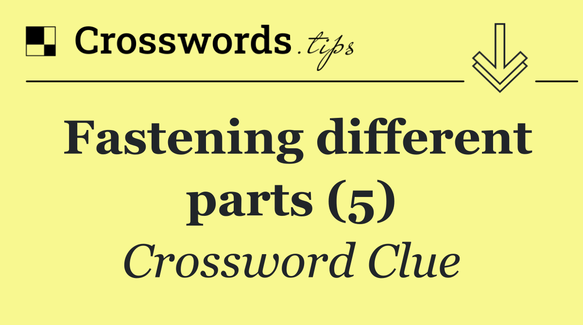 Fastening different parts (5)