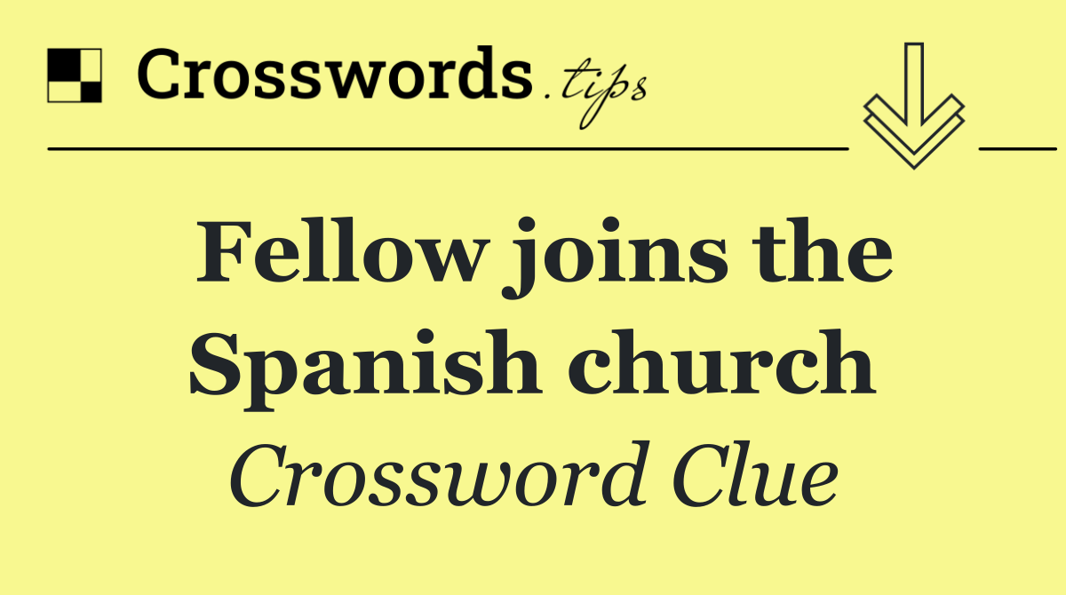 Fellow joins the Spanish church