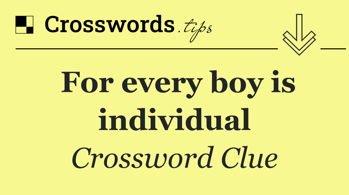 For every boy is individual