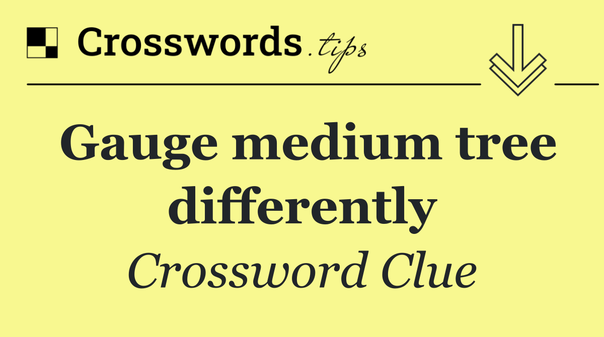 Gauge medium tree differently