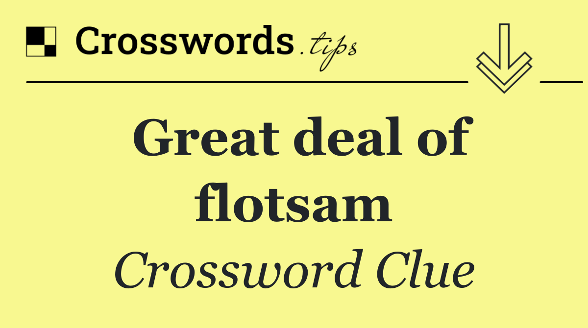 Great deal of flotsam