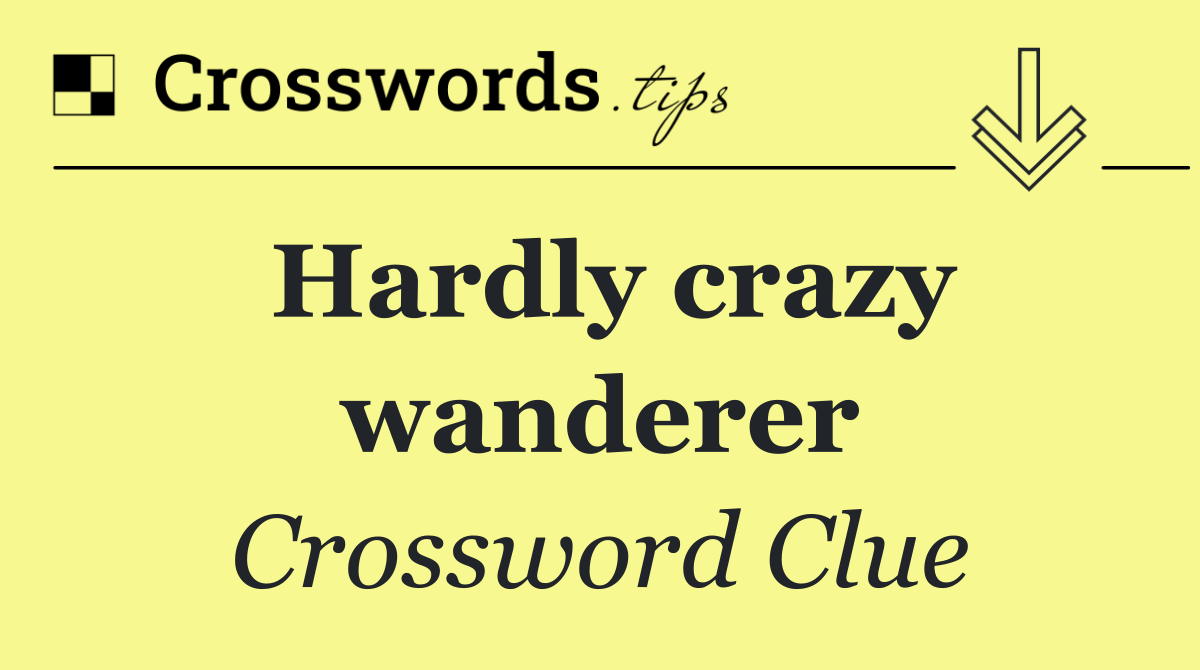 Hardly crazy wanderer