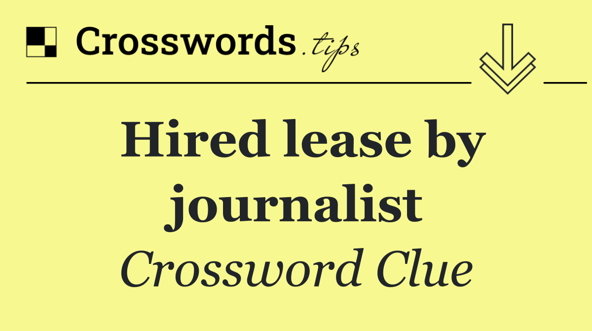 Hired lease by journalist