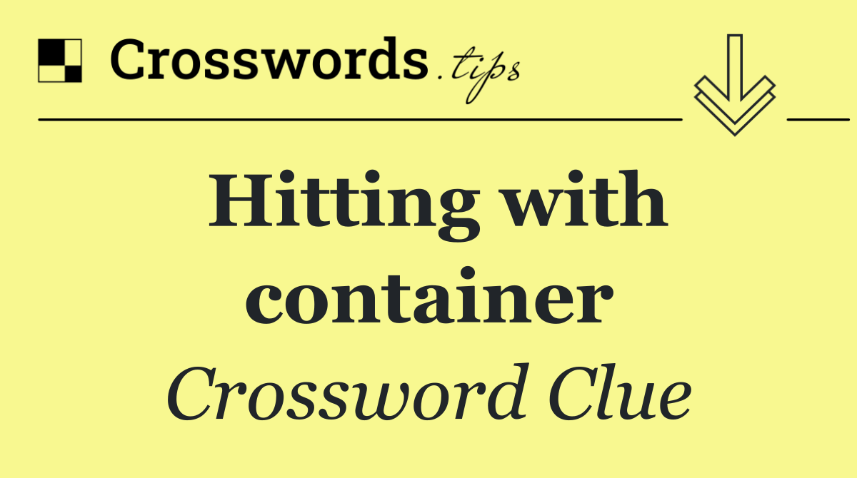 Hitting with container