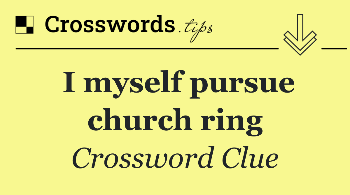 I myself pursue church ring