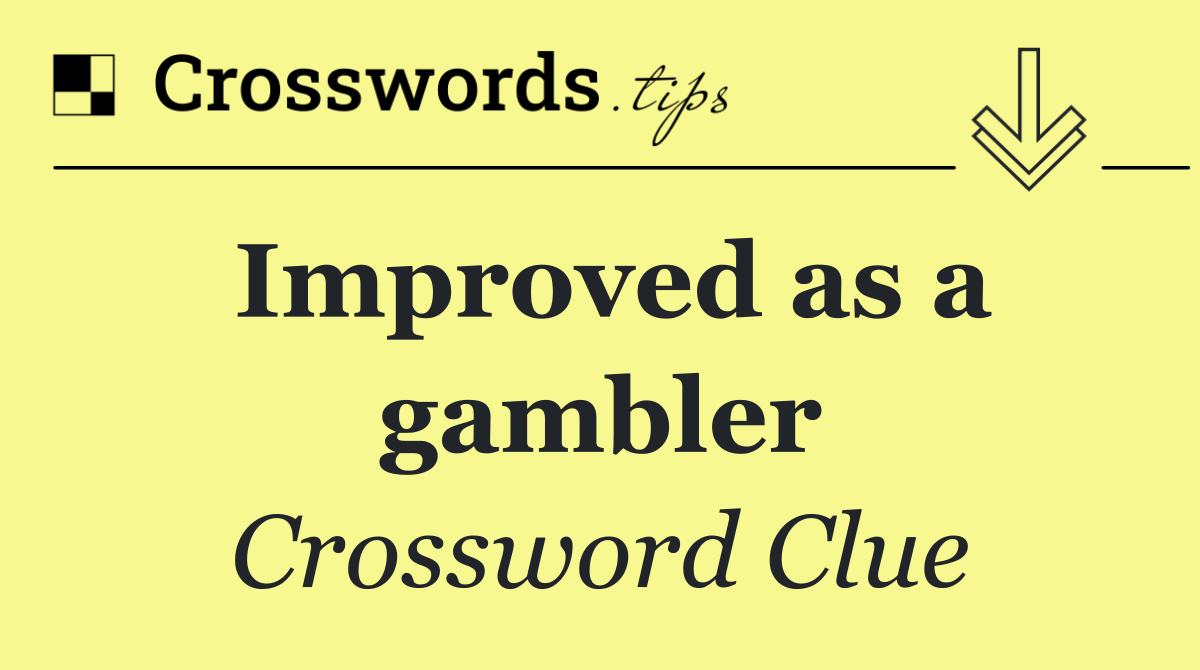 Improved as a gambler