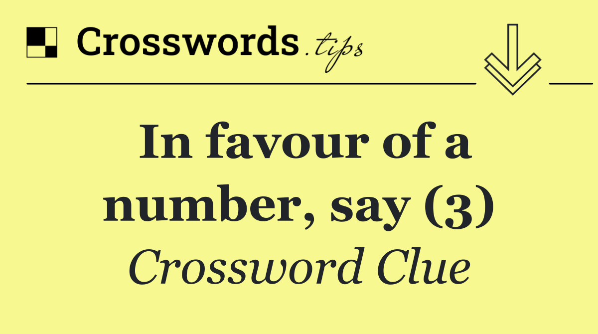 In favour of a number, say (3)