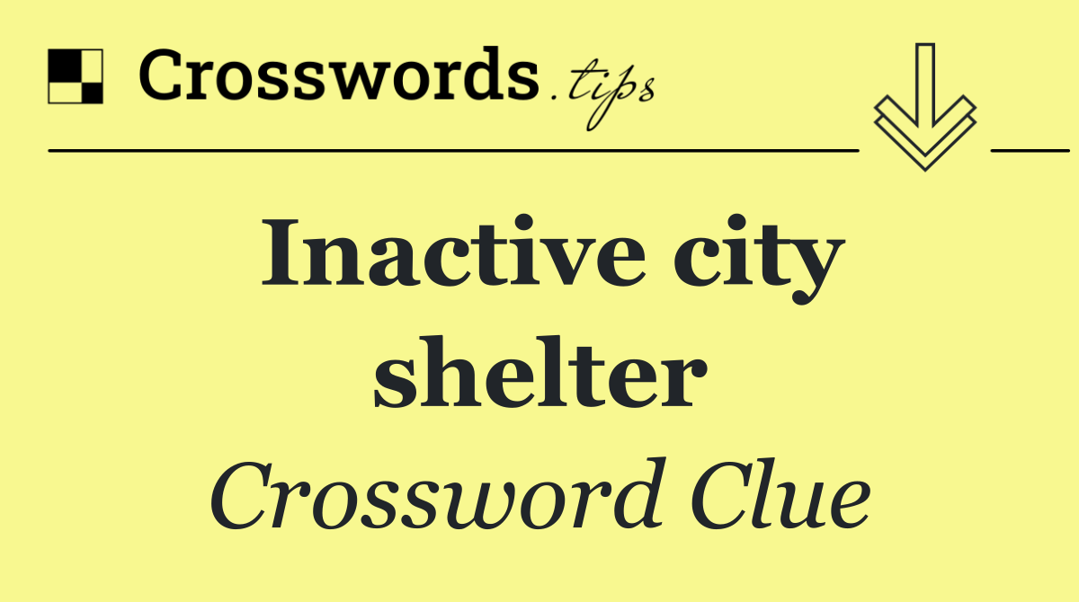 Inactive city shelter