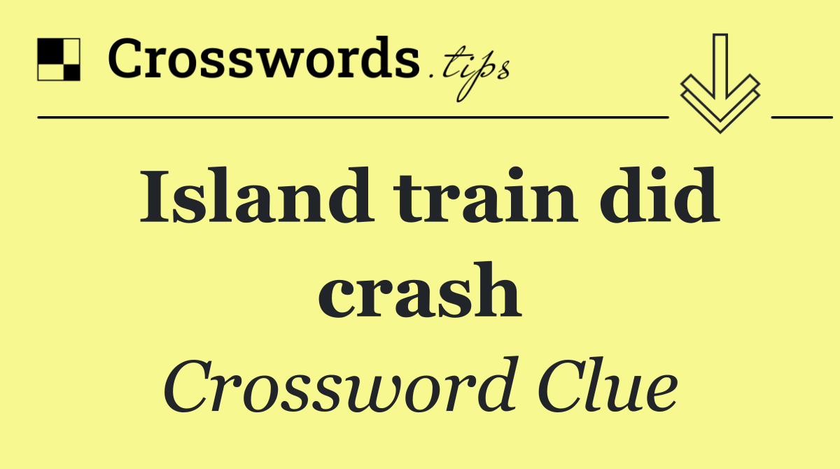 Island train did crash