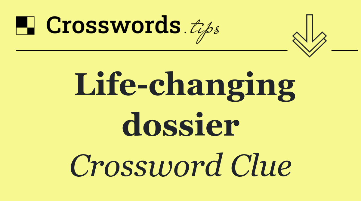 Life changing dossier