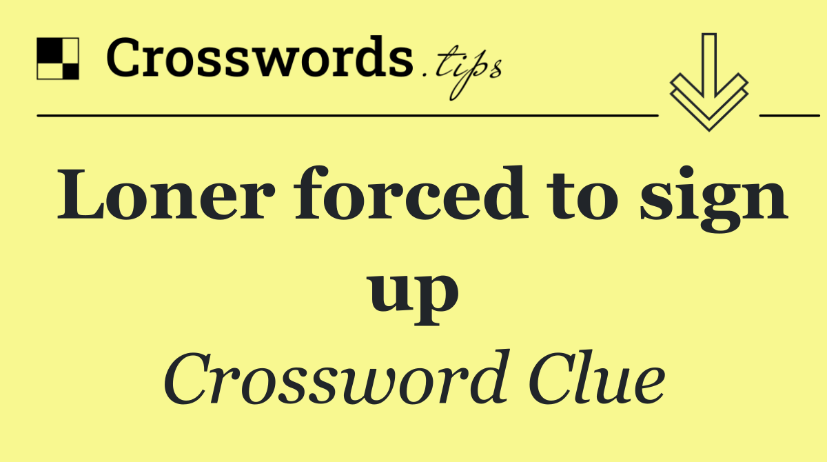 Loner forced to sign up