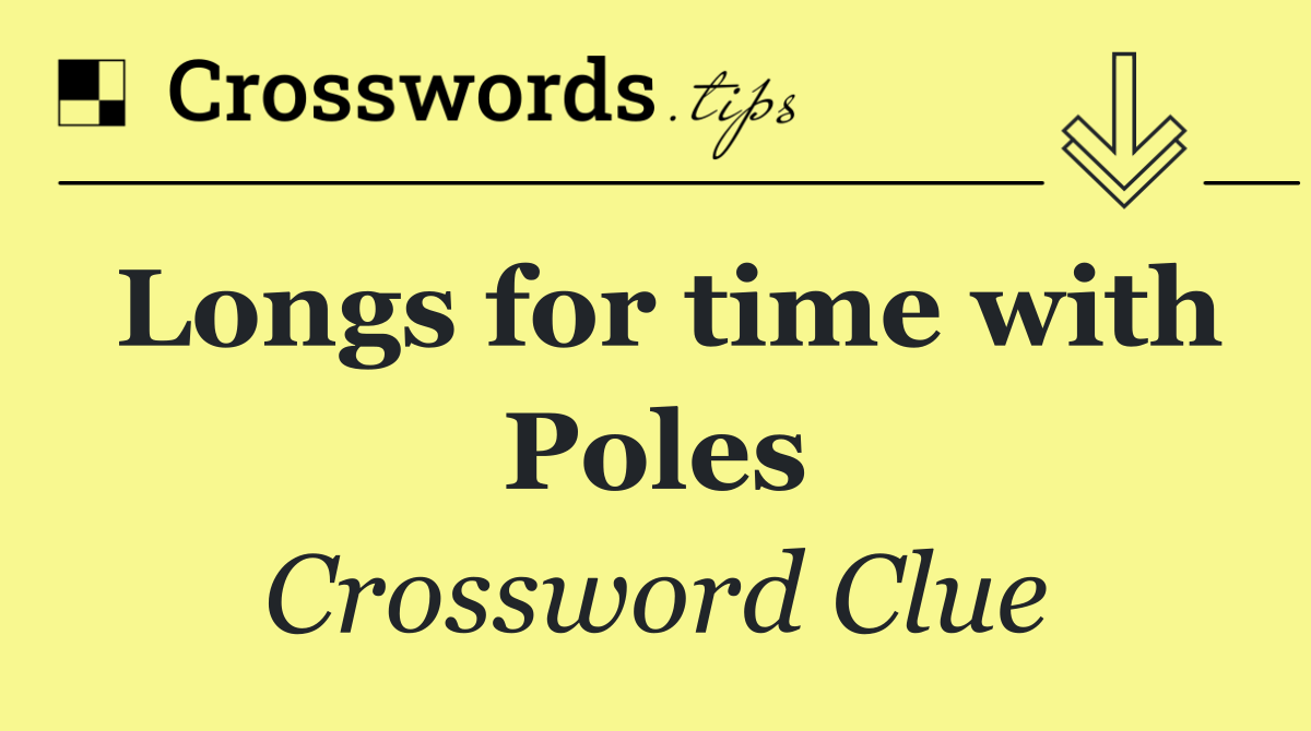 Longs for time with Poles