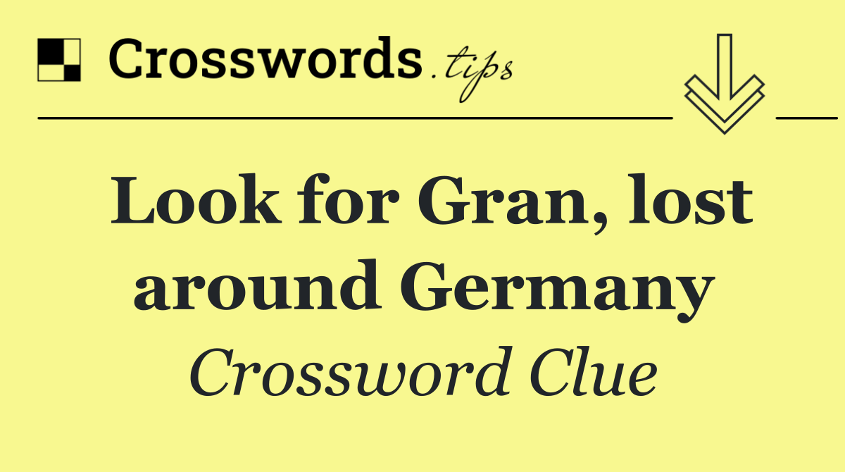 Look for Gran, lost around Germany