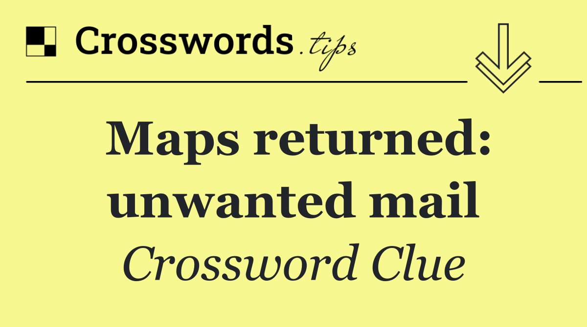 Maps returned: unwanted mail