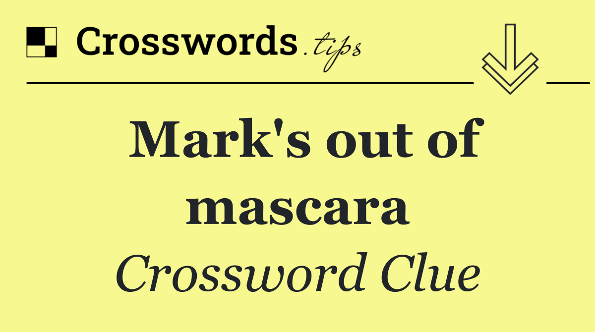 Mark's out of mascara