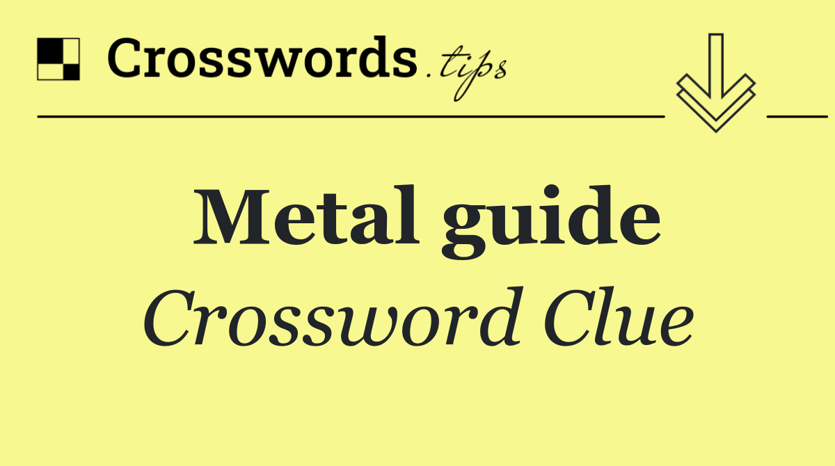 Metal guide