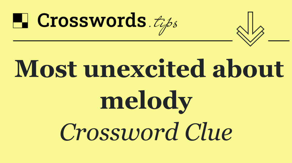 Most unexcited about melody