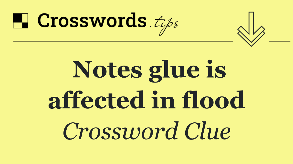 Notes glue is affected in flood