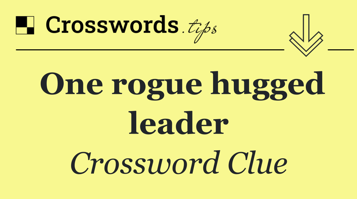 One rogue hugged leader