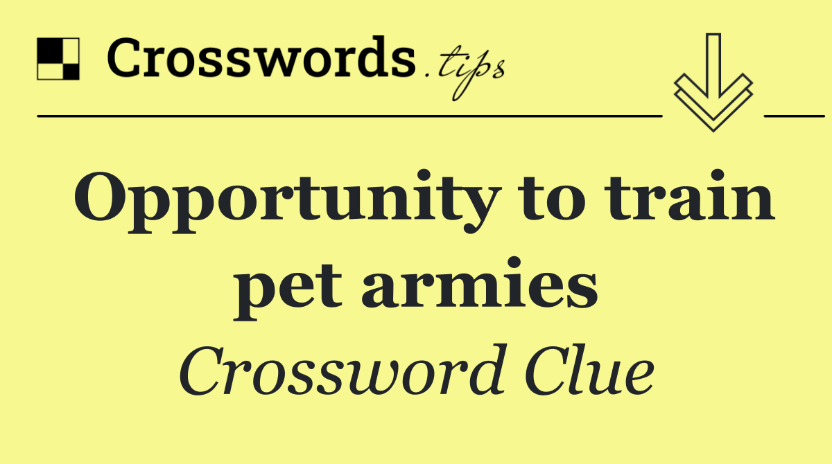 Opportunity to train pet armies