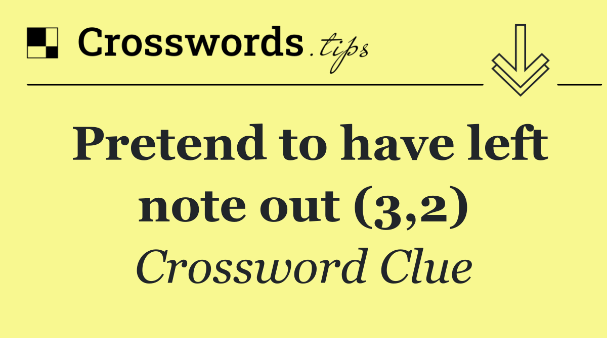 Pretend to have left note out (3,2)
