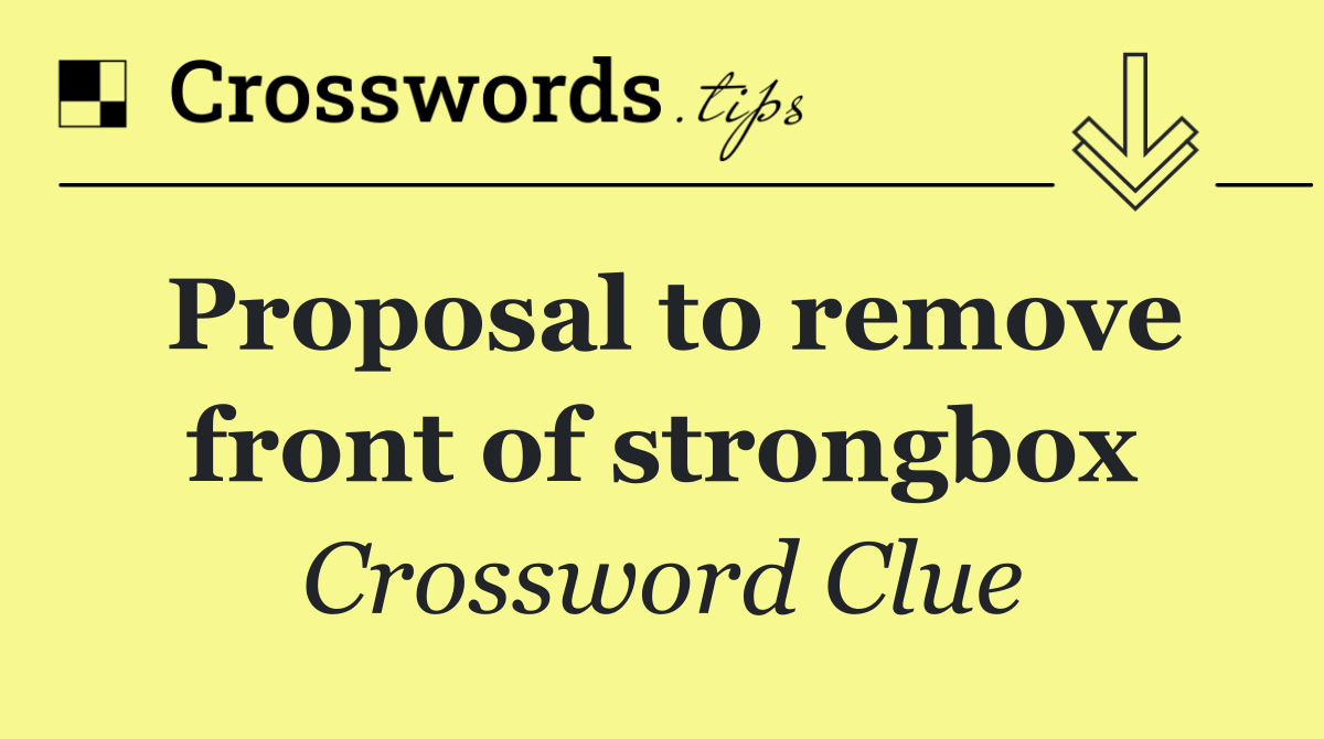 Proposal to remove front of strongbox