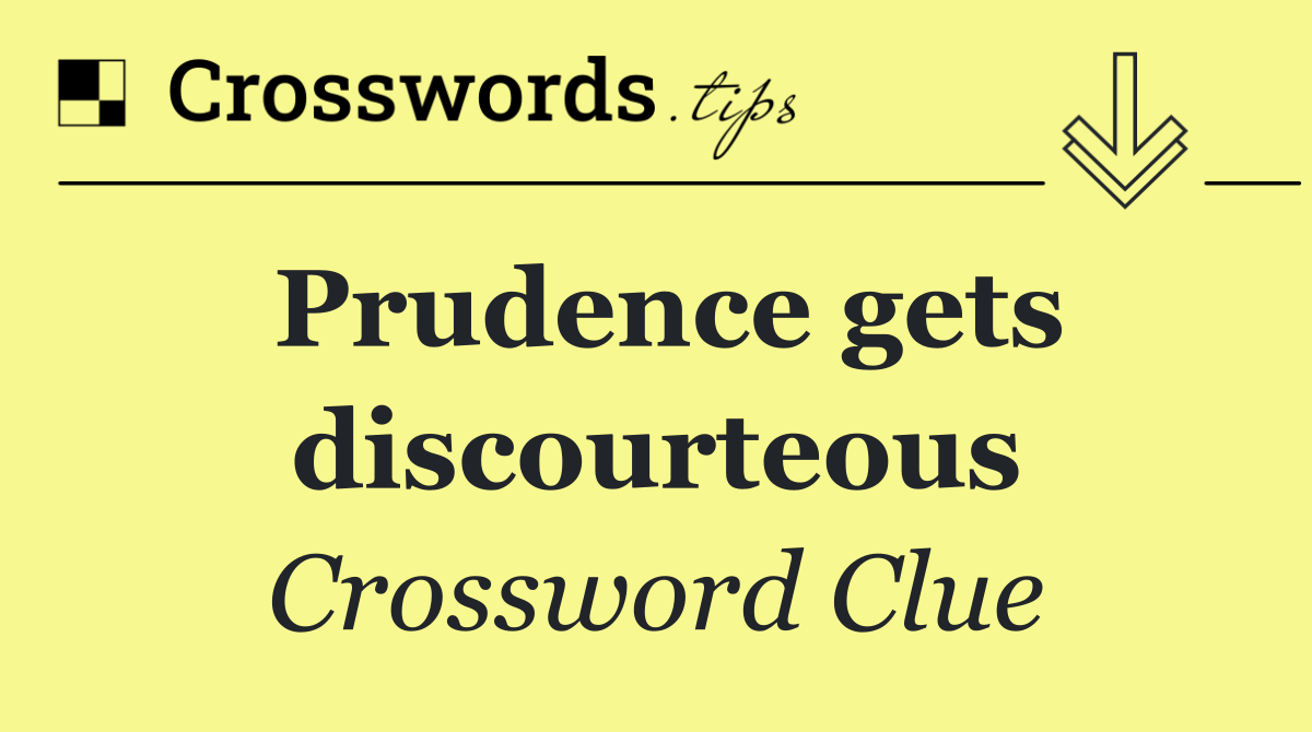 Prudence gets discourteous