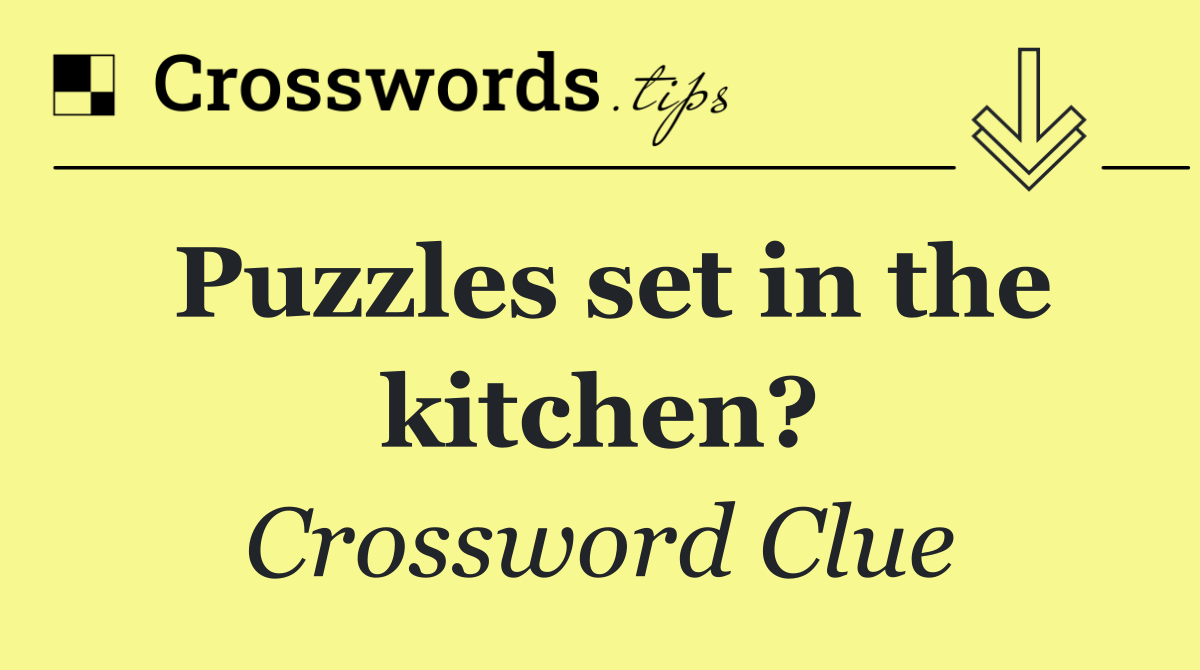 Puzzles set in the kitchen?