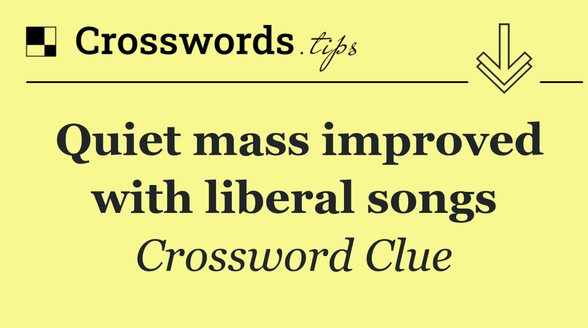 Quiet mass improved with liberal songs