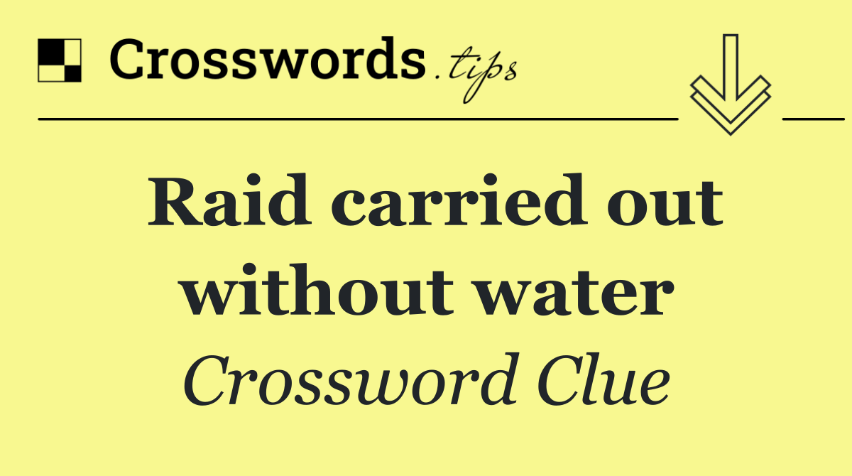 Raid carried out without water