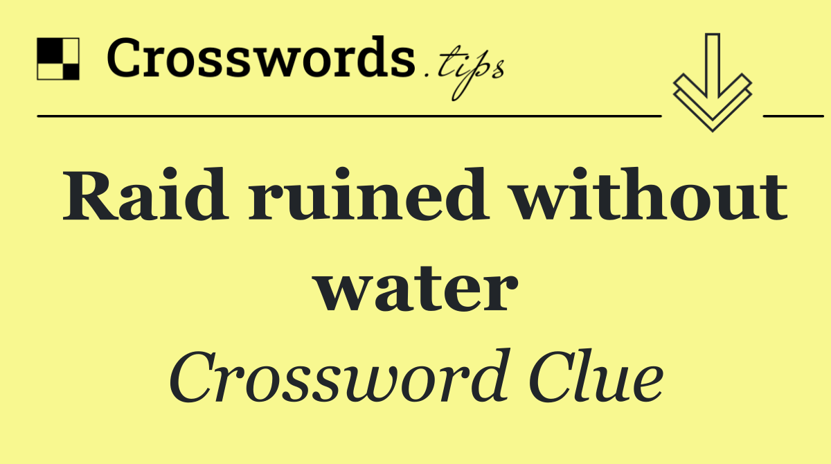 Raid ruined without water