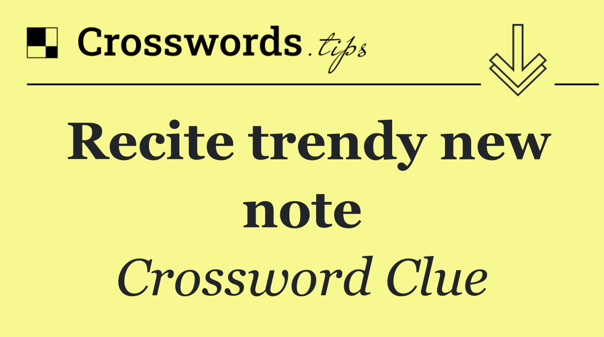 Recite trendy new note