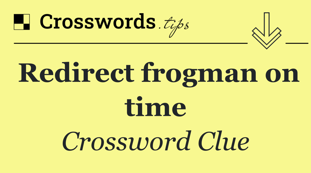 Redirect frogman on time