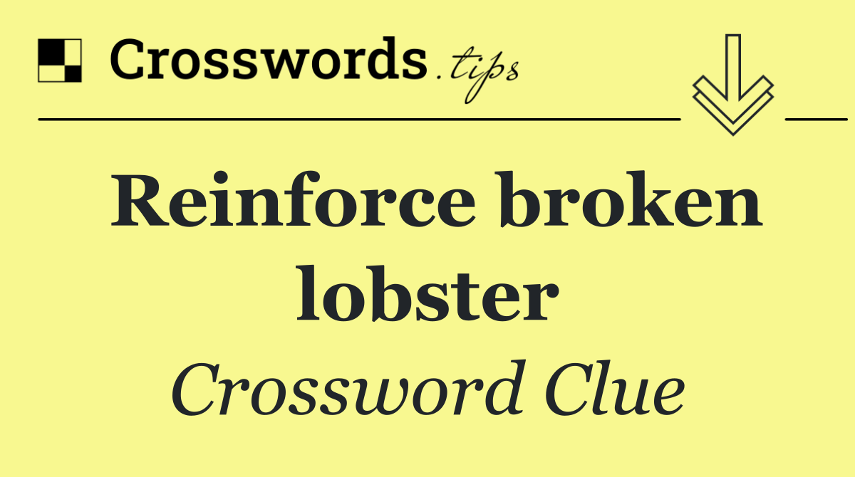 Reinforce broken lobster