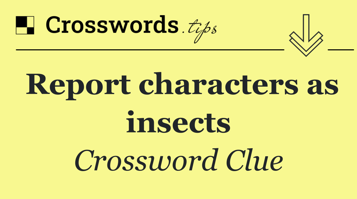 Report characters as insects
